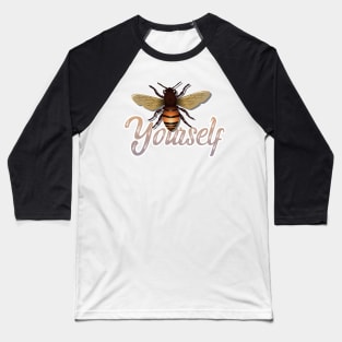 Be (Bee) YOURSELF! | Self Identity | Non-conformity | Always Be Yourself! Baseball T-Shirt